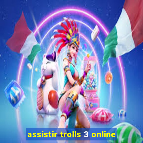 assistir trolls 3 online